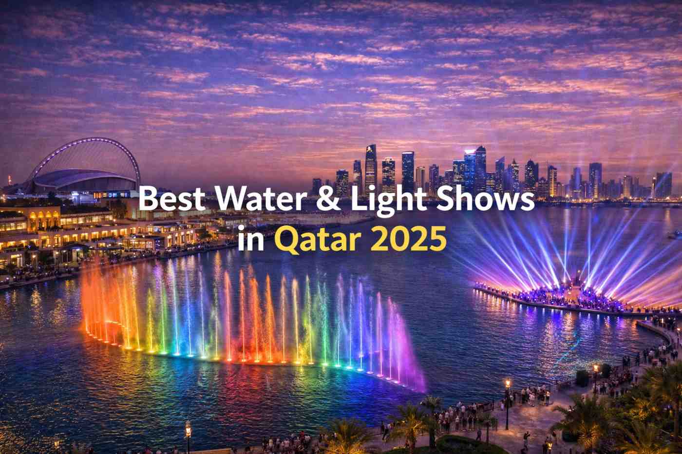 Best Water & Light Shows in Qatar 2025