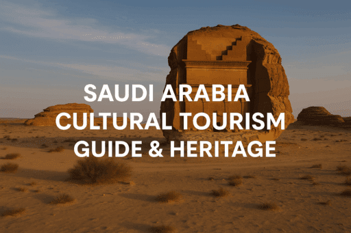 Saudi Arabia Cultural Tourism Guide & Heritage