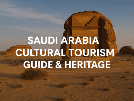 Saudi Arabia Cultural Tourism Guide & Heritage