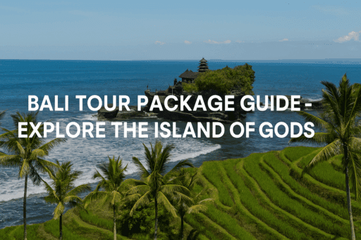 Bali Tour Package Guide – Explore the Island of Gods