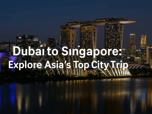 Dubai to Singapore: Explore Asia’s Top City Trip
