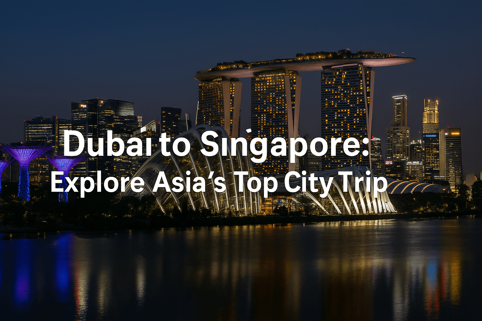 Dubai to Singapore: Explore Asia’s Top City Trip