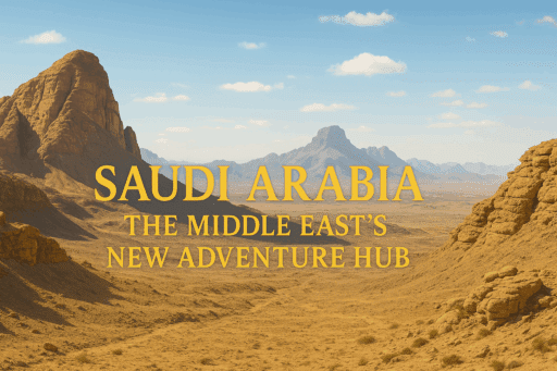 Saudi Arabia: The Middle East’s New Adventure Hub