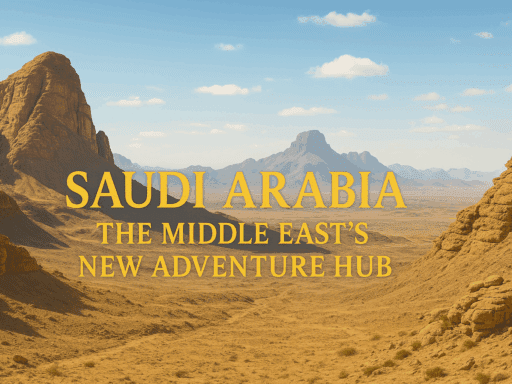 Saudi Arabia: The Middle East’s New Adventure Hub