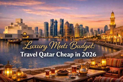 Luxury Meets Budget: Travel Qatar Cheap in 2026 Go