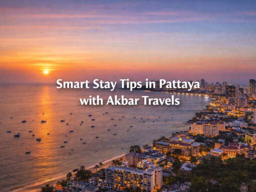 Smart Stay Tips in Pattaya with Akbar Travels