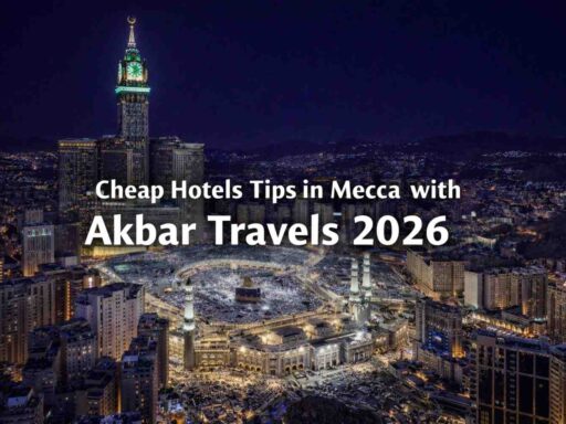 Cheap Hotels Tips in Mecca with Akbar Travels 2026