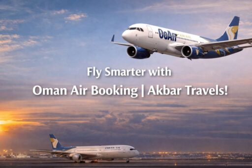 Fly Smarter with Oman Air Booking | Akbar Travels!