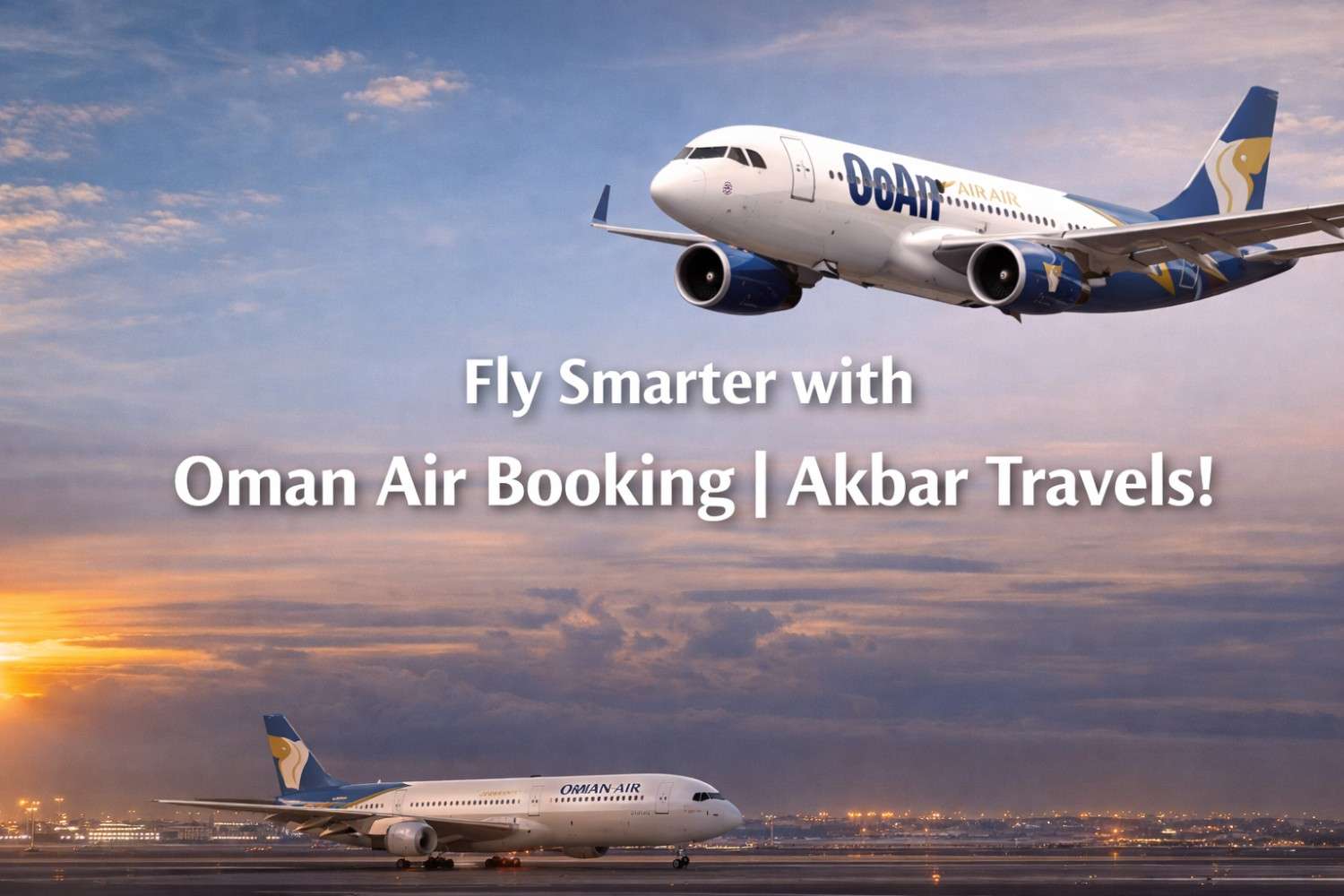 Fly Smarter with Oman Air Booking | Akbar Travels!