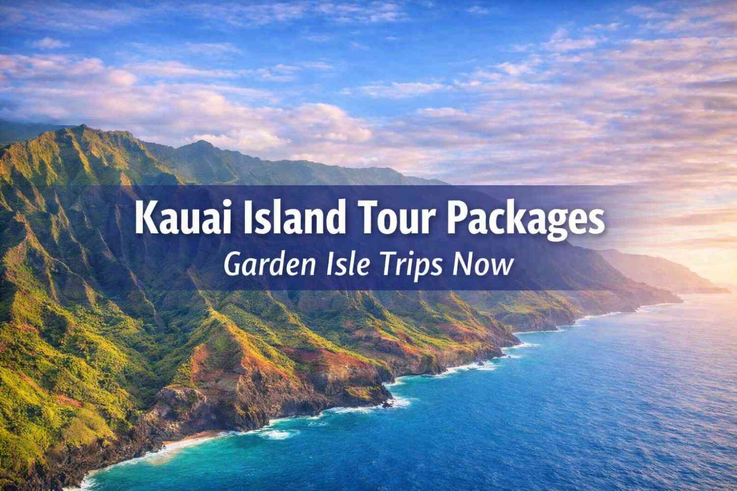 Kauai Island Tour Packages | Garden Isle Trips Now