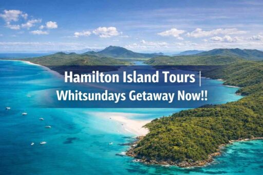 Hamilton Island Tours | Whitsundays Getaway Now!!