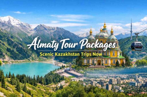 Almaty Tour Packages | Scenic Kazakhstan Trips Now