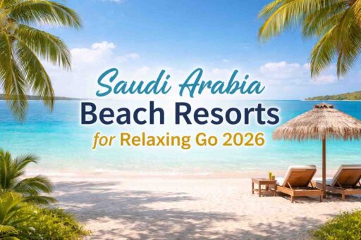 Saudi Arabia Beach Resorts for Relaxing Go 2026