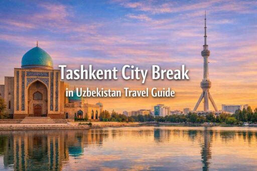 Tashkent City Break in Uzbekistan Travel Guide