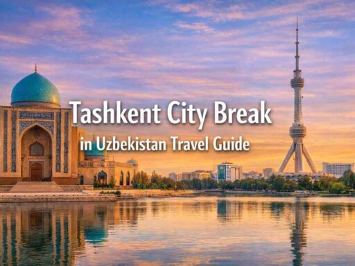 Tashkent City Break in Uzbekistan Travel Guide