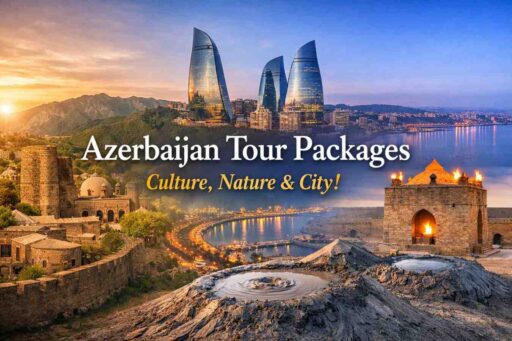 Azerbaijan Tour Packages - Culture, Nature & City!
