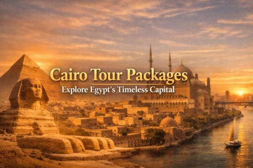 Cairo Tour Packages - Explore Egypt’s Timeless Capital