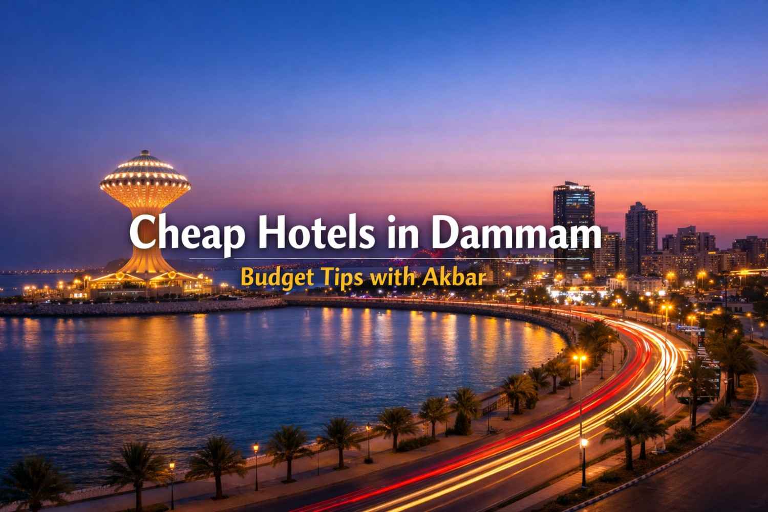 Cheap Hotels in Dammam - Budget tips with Akbar