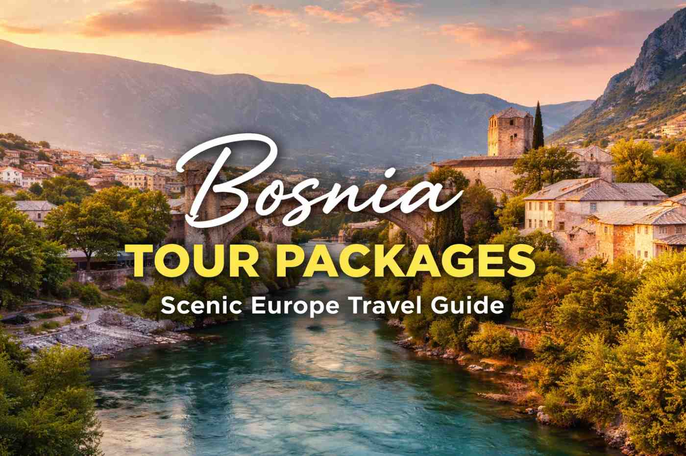 Bosnia Tour Packages - Scenic Europe Travel Guide