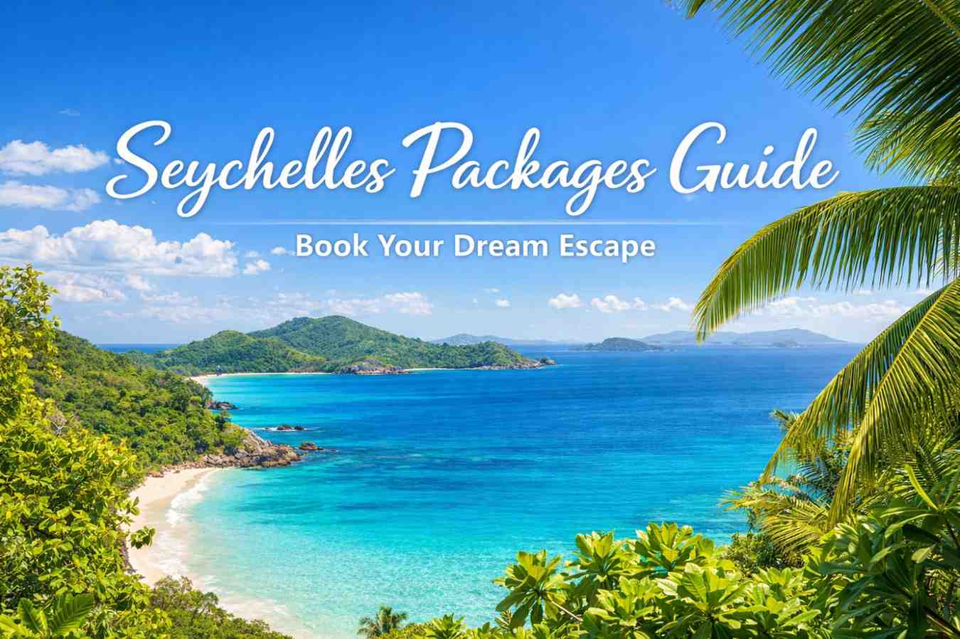 Seychelles Packages Guide – Book Your Dream Escape