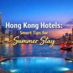 Hong Kong Hotels: Smart Tips for Summer Stay