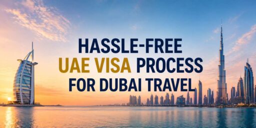 Hassle-Free UAE Visa Process for Dubai Travel