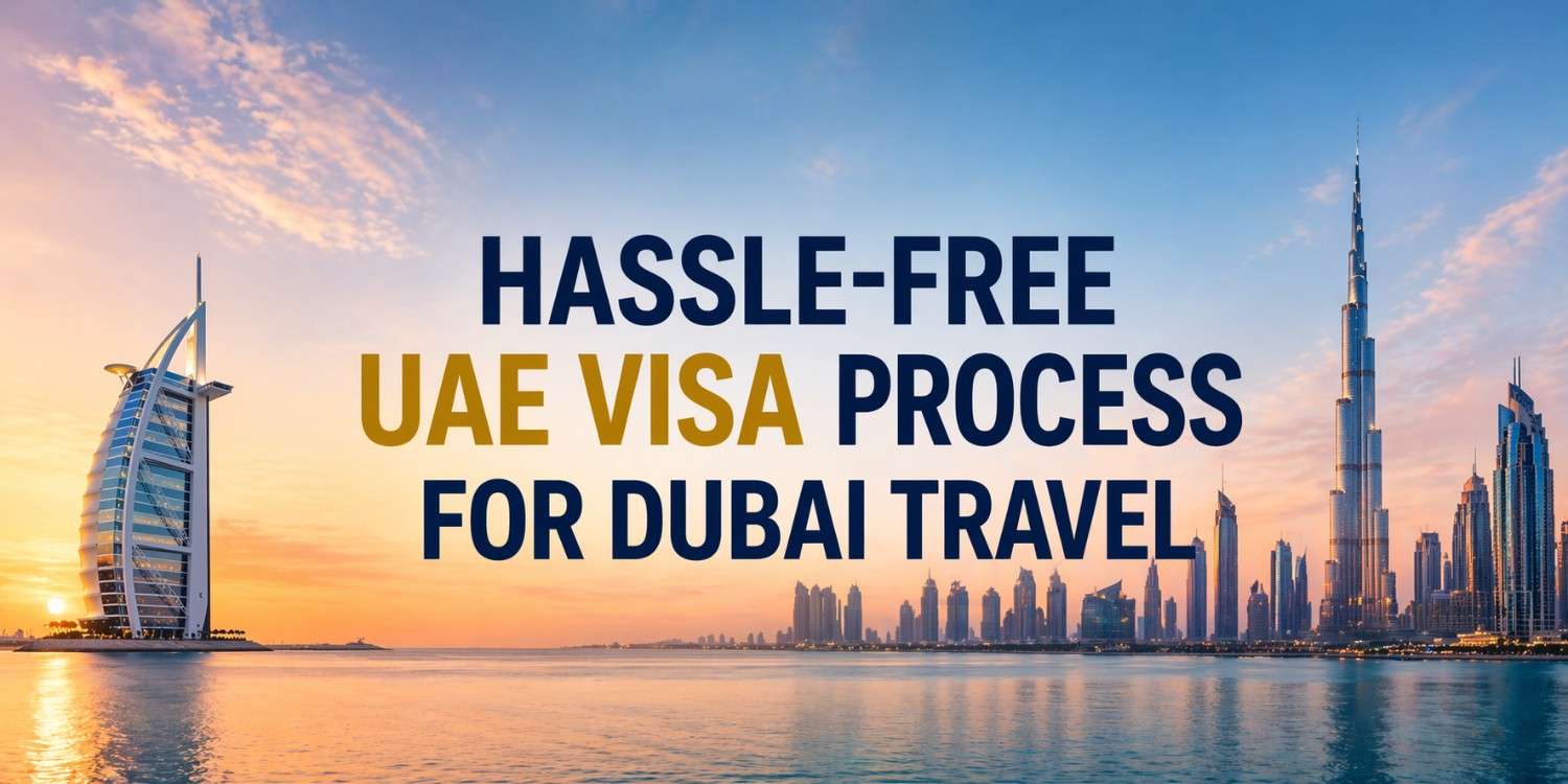 Hassle-Free UAE Visa Process for Dubai Travel