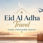 Eid Al Adha Travel – Create a Memorable Journey