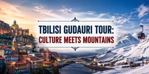 Tbilisi Gudauri Tour: Culture Meets Mountains