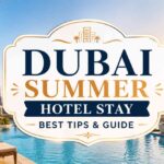 Dubai Summer Hotel Stay Best Tips & Guide