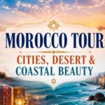 Morocco Tour: Cities, Desert & Coastal Beauty