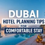 Dubai Hotel Planning Tips for Comfortable Stay