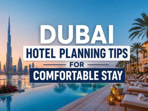 Dubai Hotel Planning Tips for Comfortable Stay