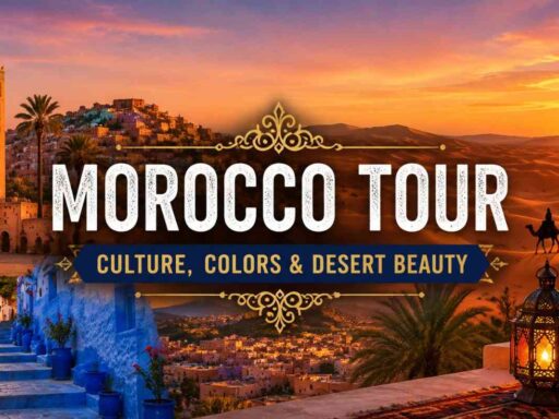Morocco Tour: Culture, Colors & Desert Beauty
